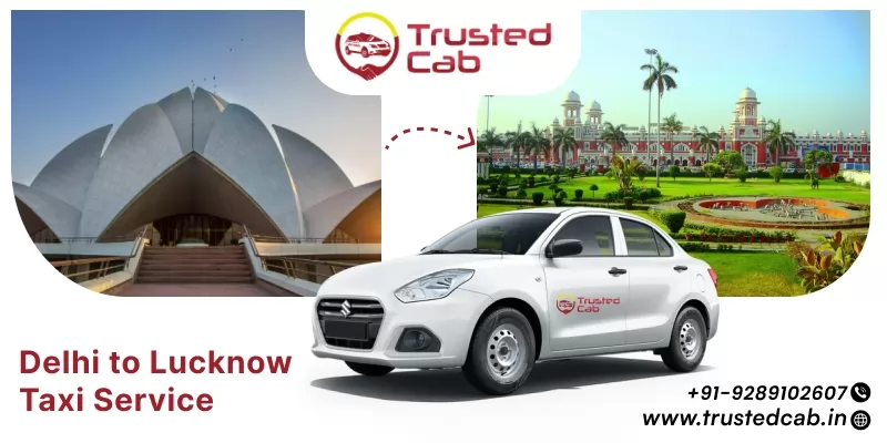 Delhi to Lucknow Taxi Service @ Rs 12/KM - Trusted Cab